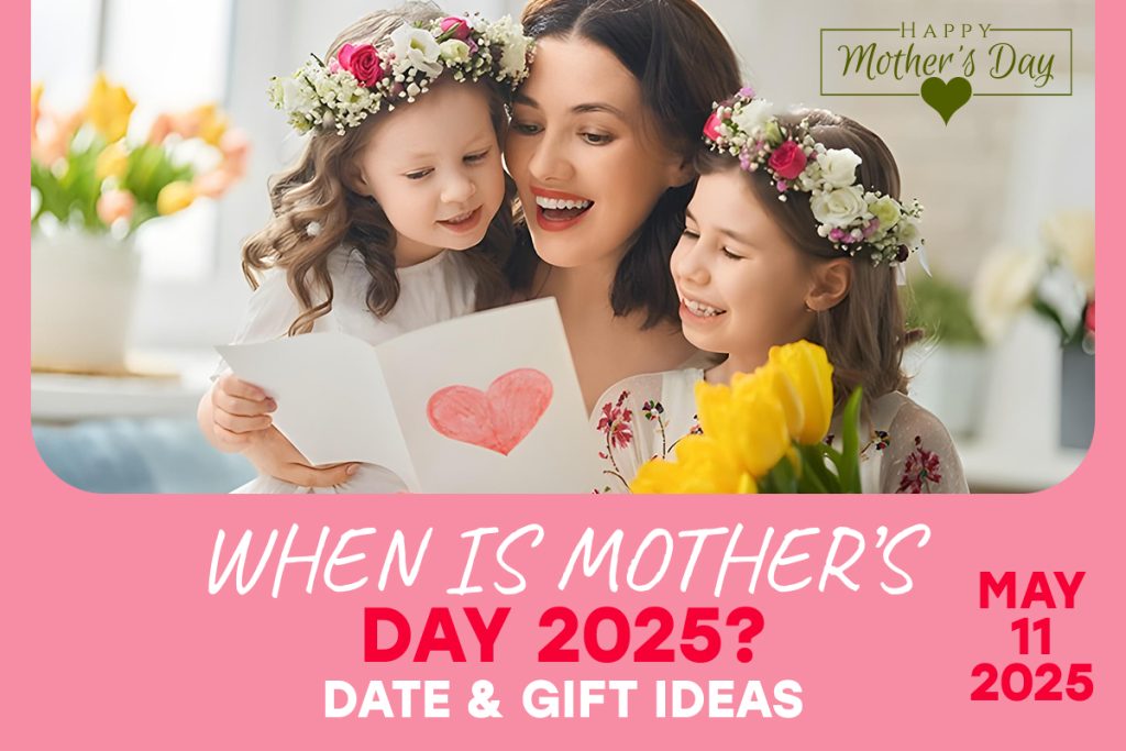 When Is Mother’s Day 2025 Date & Gift Ideas